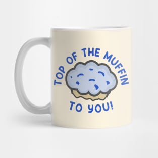 Top of The Muffin To You Mug